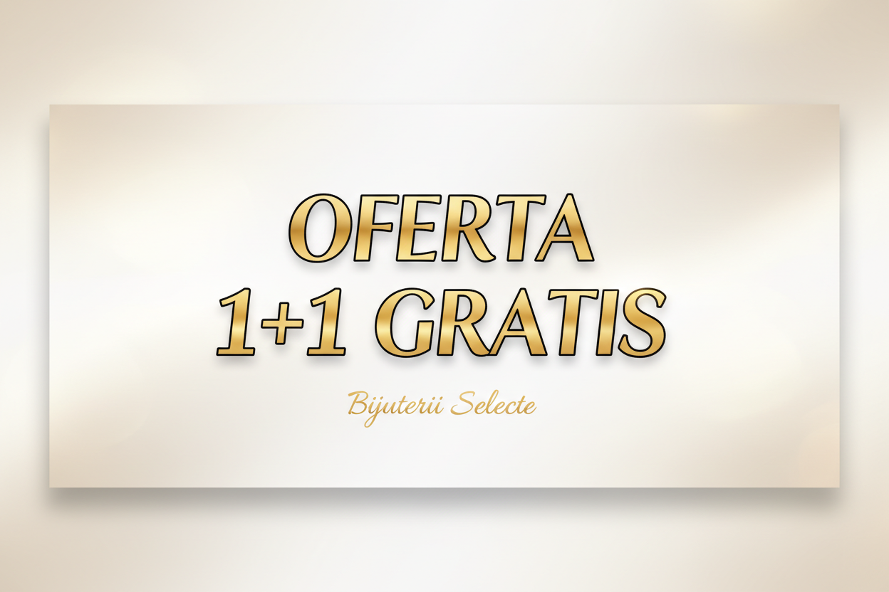 Oferte Bijuterii 1+1 GRATIS